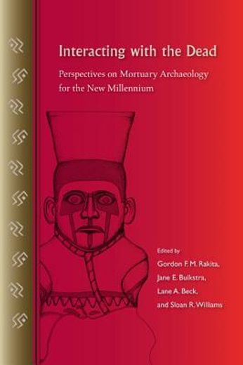 interacting with the dead,perspectives on mortuary archaeology for the new millennium