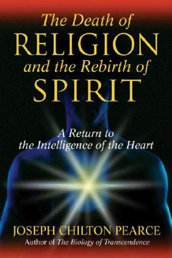 the death of religion and the rebirth of spirit,a return to the intelligence of the heart