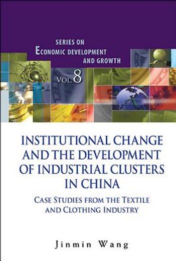 institutional change and the development of industrial clusters in china,case studies from the textile and clothing industry