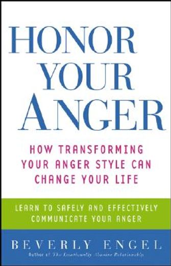 honor your anger,how transforming your anger style can change your life (en Inglés)