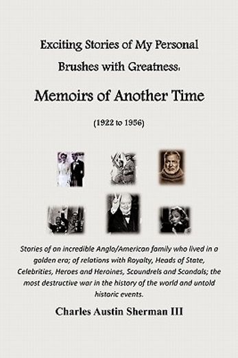 exciting stories of my personal brushes with greatness: memoirs of another time (1922 to 1956),stories of an incredible anglo/american family who lived in a golden era