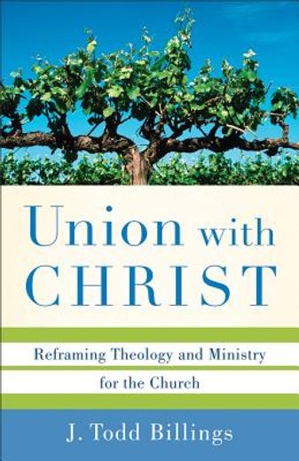 union with christ: reframing theology and ministry for the church (en Inglés)