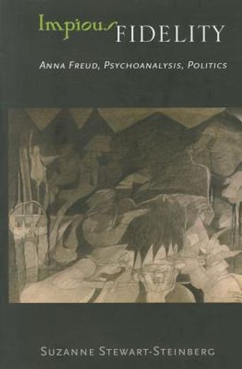 impious fidelity,anna freud, psychoanalysis, politics