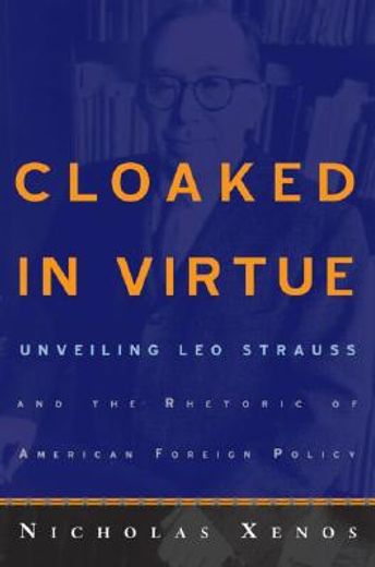 cloaked in virtue,unveiling leo strauss and the rhetoric of american foreign policy