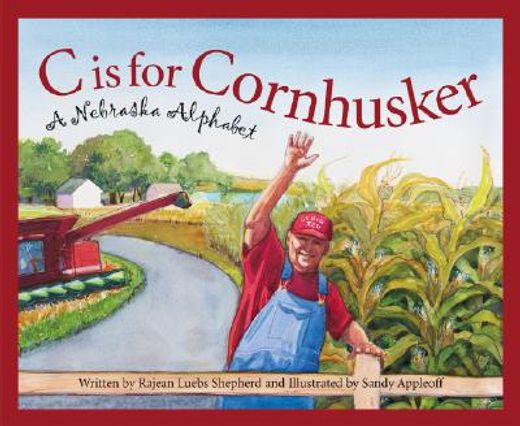 c is for cornhusker,a nebraska alphabet
