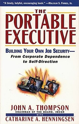 the portable executive,building your own job security from corporate dependency to self-direction