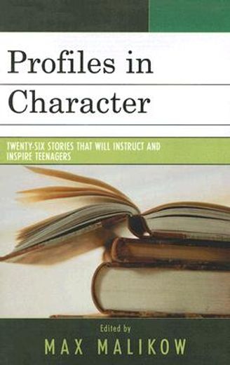 profiles in character,twenty-six stories that will instruct and inspire teenagers