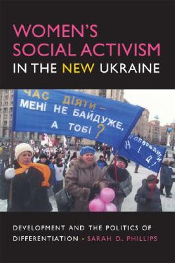 women´s social activism in the new ukraine,development and the politics of differentiation