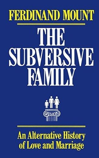 subversive family,an alternative history of love and marriage (en Inglés)