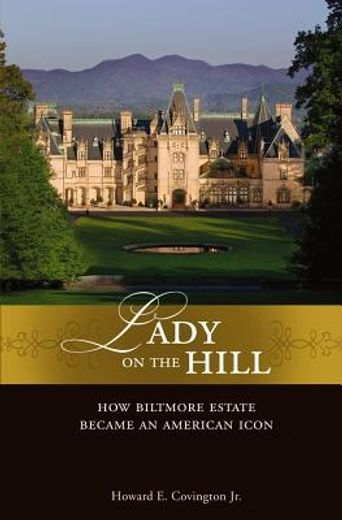 lady on the hill,how biltmore became an american icon