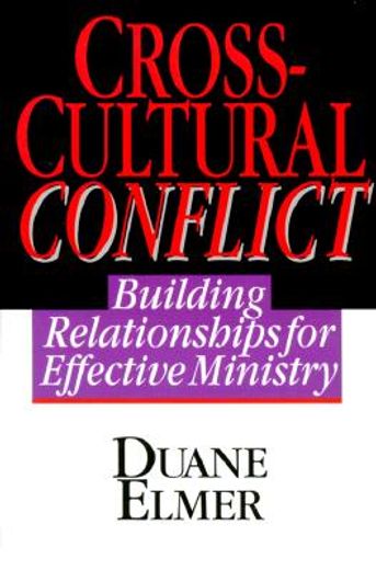 cross-cultural conflict,building relationships for effective ministry (en Inglés)