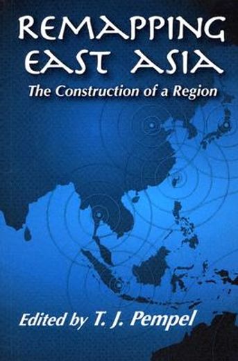 remapping east asia,the construction of a region