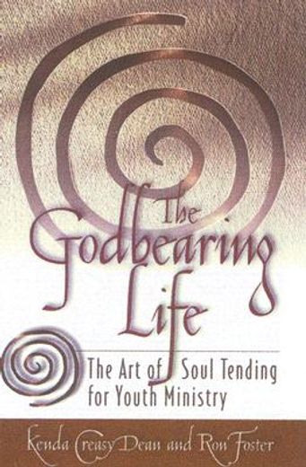 the godbearing life,the art of soul tending for youth ministry