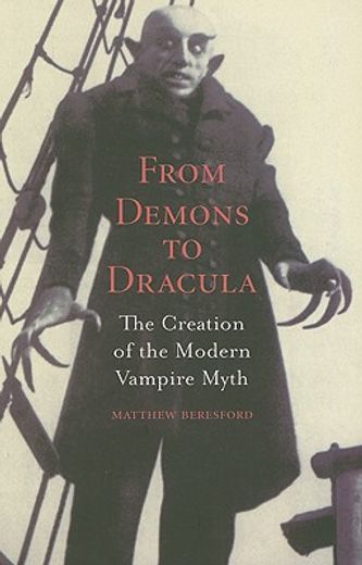 From Demons to Dracula: The Creation of the Modern Vampire Myth (en Inglés)