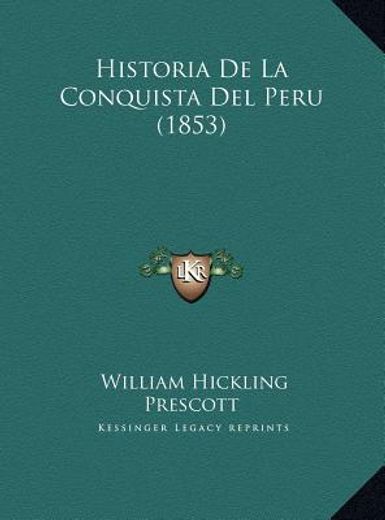historia de la conquista del peru (1853) historia de la conquista del peru (1853) (in Spanish)