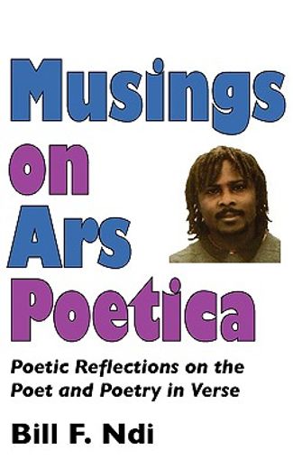musings on ars poetica,poetic reflections on the poet and poetry in verse
