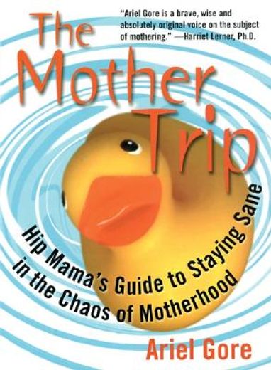 the mother trip,hip mama´s guide to staying sane in the chaos of motherhood
