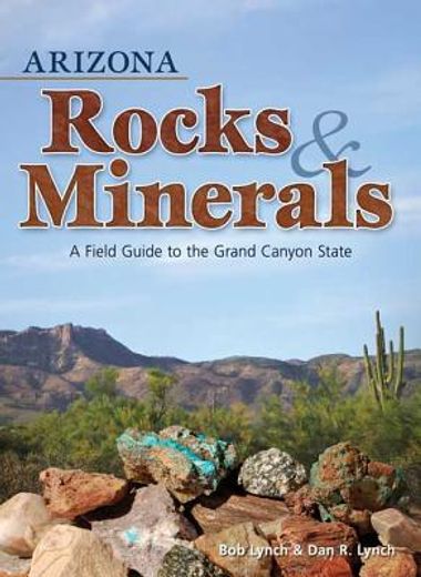arizona rocks & minerals,a field guide to the grand canyon state (en Inglés)