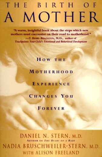 The Birth of a Mother: How the Motherhood Experience Changes you Forever (in English)