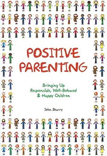 positive parenting,bringing up responsible, well-behaved & happy children