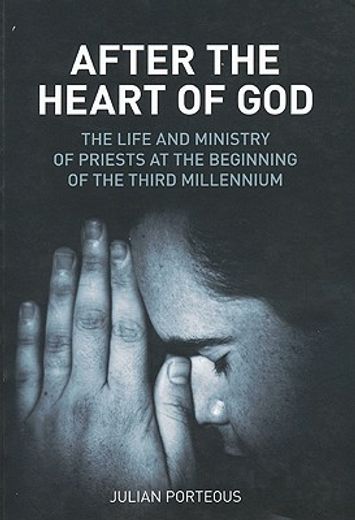 after the heart of god,the life and ministry of priests at the beginning of the third millennium