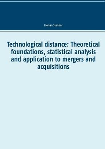 Technological Distance: Theoretical Foundations, Statistical Analysis and Application to Mergers and Acquisitions (in English)