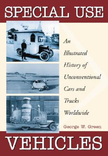 special use vehicles,an illustrated history of unconventional cars and trucks worldwide