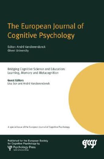 bridging cognitive science and education,learning, memory and metacognition, a special issue of the european journal of cognitive psychology