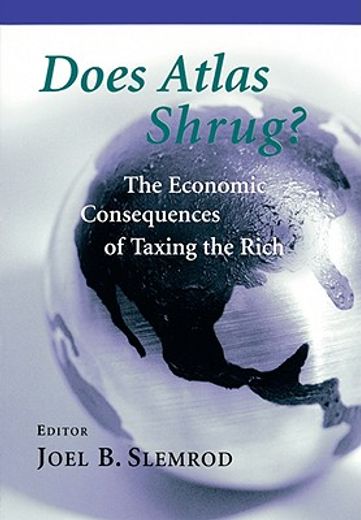 does atlas shrug?,the economic consequences of taxing the rich