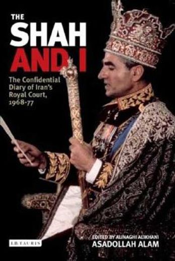 the shah and i,the confidential diary of iran´s royal court, 1969-1977