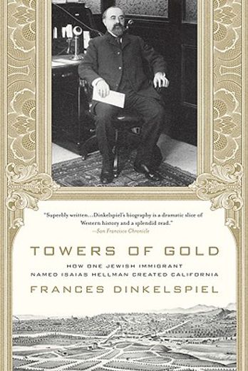 towers of gold,how one jewish immigrant named isaias hellman created california (en Inglés)