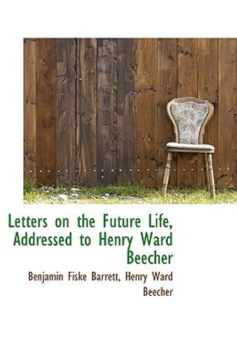 letters on the future life, addressed to henry ward beecher