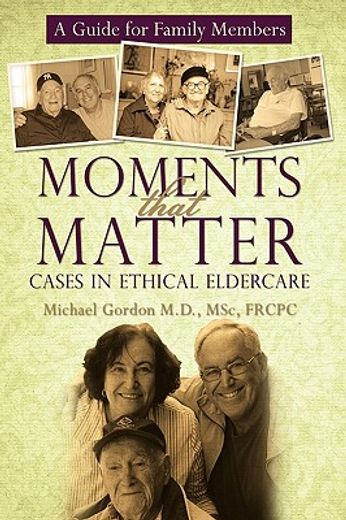 moments that matter: cases in ethical eldercare,a guide for family members