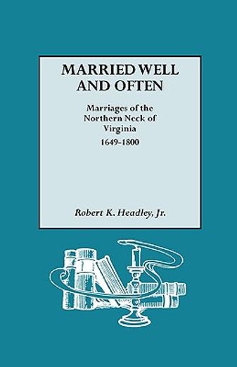 married well and often,marriages of the northern neck of virginia 1649-1800