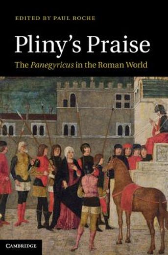 pliny`s praise,the panegyricus in the roman world