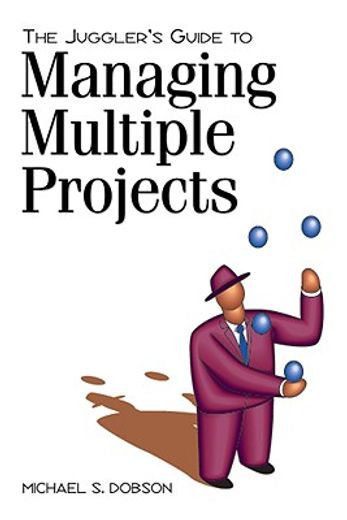 the juggler´s guide to managing multiple projects