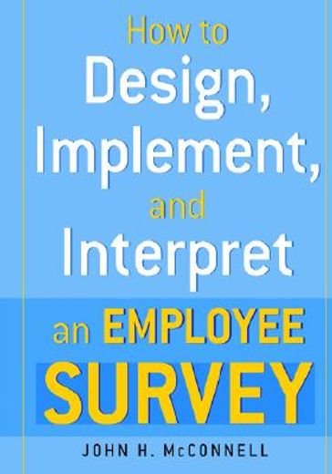 how to design, implement, and interpret an employee survey