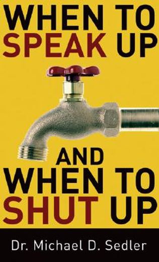 when to speak up and when to shut up (en Inglés)