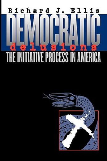 democratic delusions,the initiative process in america
