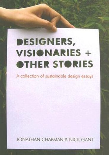 Designers Visionaries and Other Stories: A Collection of Sustainable Design Essays (en Inglés)