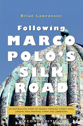 following marco polo´s silk road,an enthralling story of travels through turkey, syria, jordan, iran, pakistan, china and uzbekistan (en Inglés)