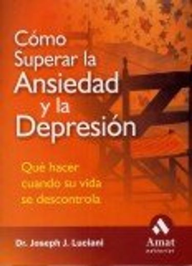 cómo superar la ansiedad y la depresión: qué hacer cuando su vida se descontrola (in Spanish)