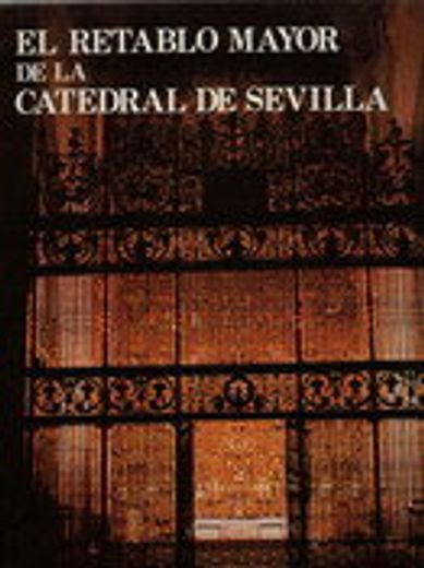 el retablo mayor de la catedral de sevilla (in Spanish)