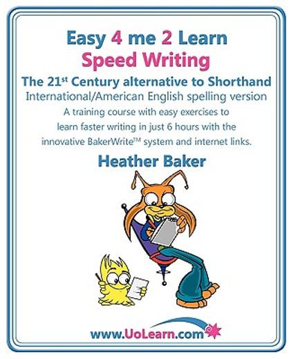 Speed Writing, the 21st Century Alternative to Shorthand (Easy 4 Me 2 Learn): A Speedwriting Training Course with Easy Exercises to Learn Faster Writing in Just 6 Hours with the Innovative Bakerwrite System and Internet Links (Paperback) (en Inglés)