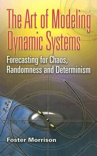 the art of modeling dynamic systems,forecasting for chaos, randomness and determinism (en Inglés)