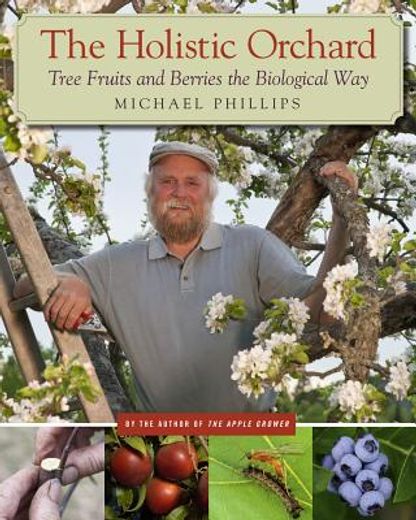 the holistic orchard,tree fruits and berries the biological way (en Inglés)