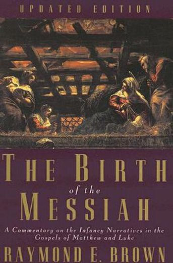 the birth of the messiah,a commentary on the infancy narratives in the gospels of matthew and luke