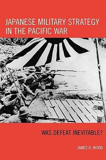 japanese military strategy in the pacific war,was defeat inevitable?