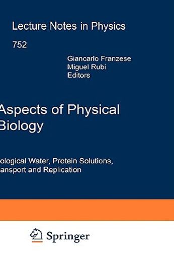 aspects of physical biology,biological water, protein solutions, transport and replication