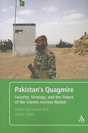 pakistan´s quagmire,security, strategy, and the future of the islamic-nuclear nation